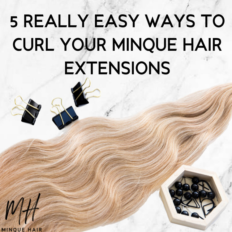 5 Easy Ways To Curl Your Minque Hair Extensions